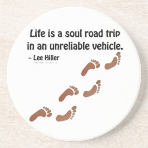 Life is a soul road trip in an unreliable vehicle coaster