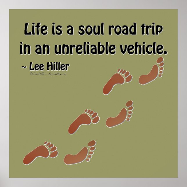 Life is a soul road trip in an unreliable vehicle poster (Front)