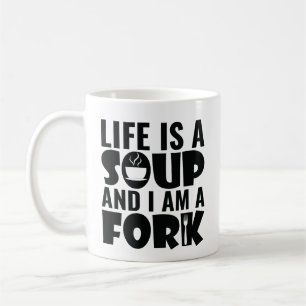 Life Is A Soup And I'M A Fork Coffee Mug