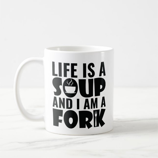 Life Is A Soup And I'M A Fork Coffee Mug (Left)