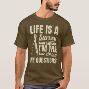 Life Is A Survey Funny Surveyor Cartographer T-Shirt