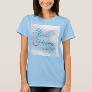 Life Is A Test Heaven Is The Gift T-Shirt