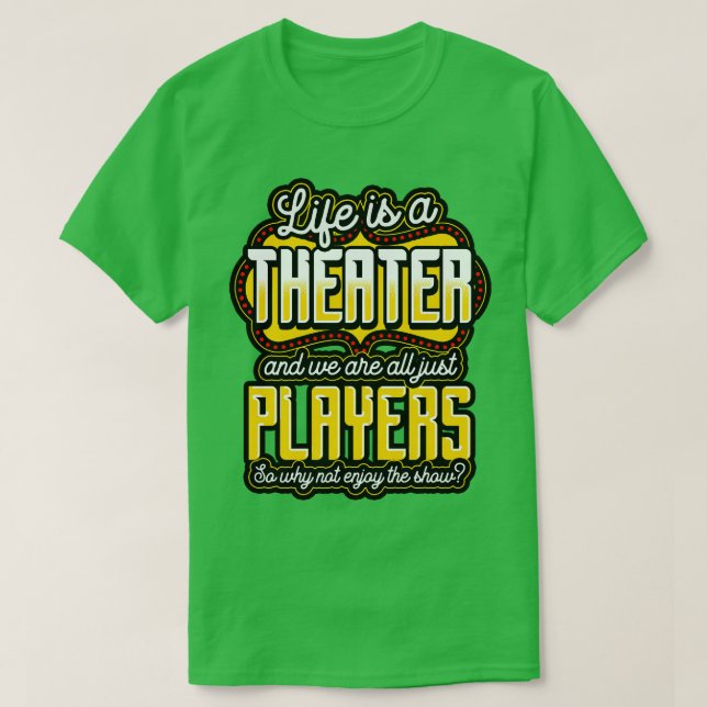 Life Is A Theatre And We Are All Just Players So W T-Shirt (Design Front)