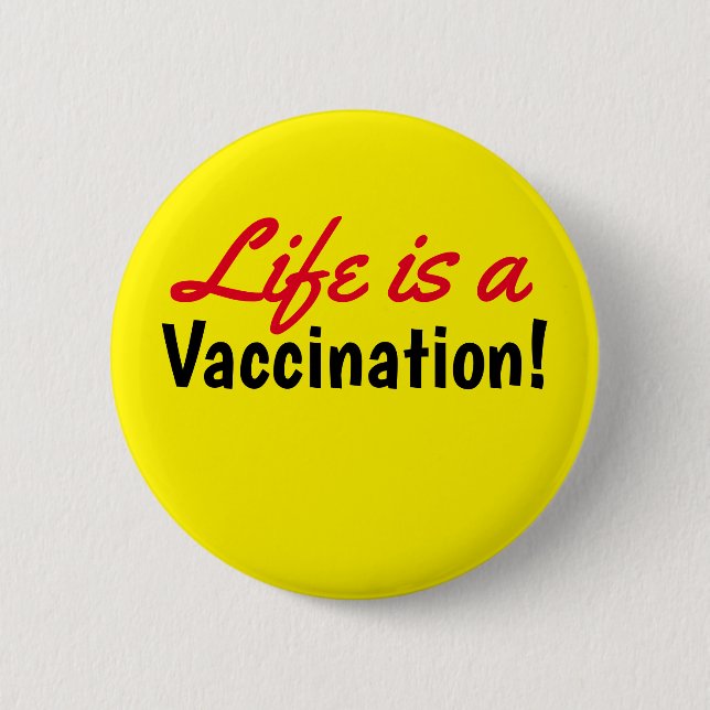 Life is a Vaccination Yellow Text 6 Cm Round Badge (Front)