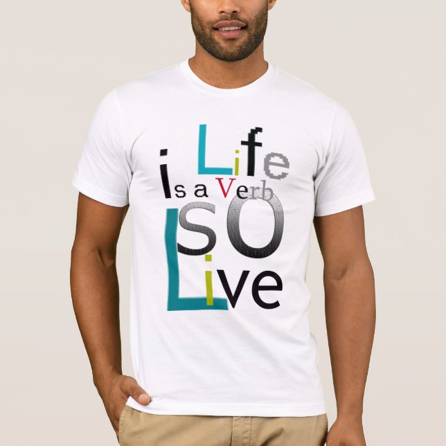 "Life is a Verb so Live"by Michael Crozz T-Shirt (Front)