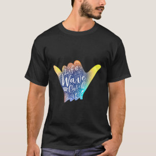 Life Is A Wave Catch It Surfer Surfs Up Aloha Hand T-Shirt