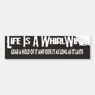 life is a whirlwind bumper sticker