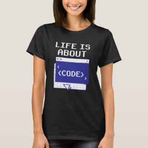 Life Is About Code Sayings Programmer Coder Coding T-Shirt
