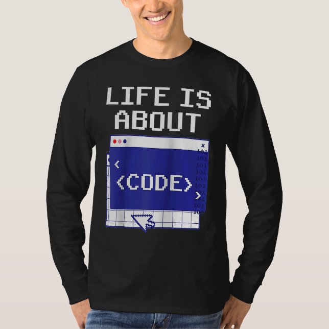 Life Is About Code Sayings Programmer Coder Coding T-Shirt (Front)