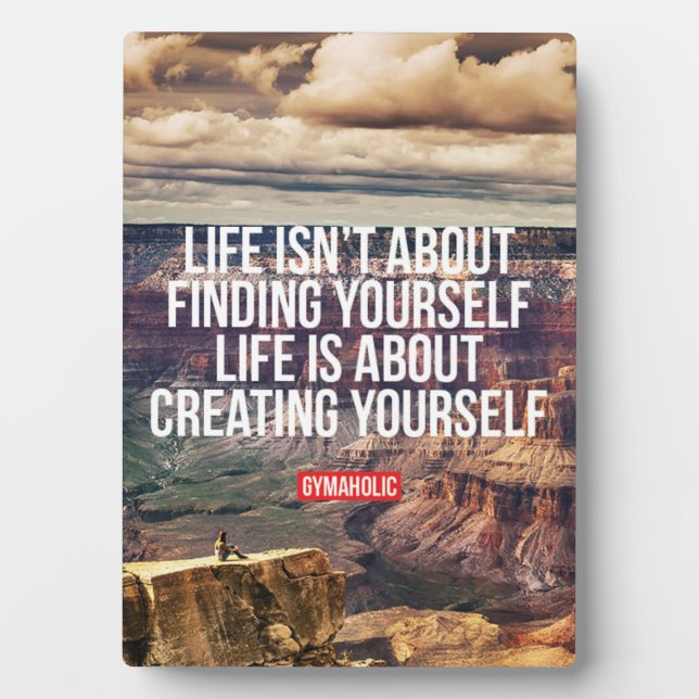 Life is about creating yourself plaque (Front)