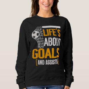 Life Is About Goals And Assists Futbol Soccer 11 Sweatshirt