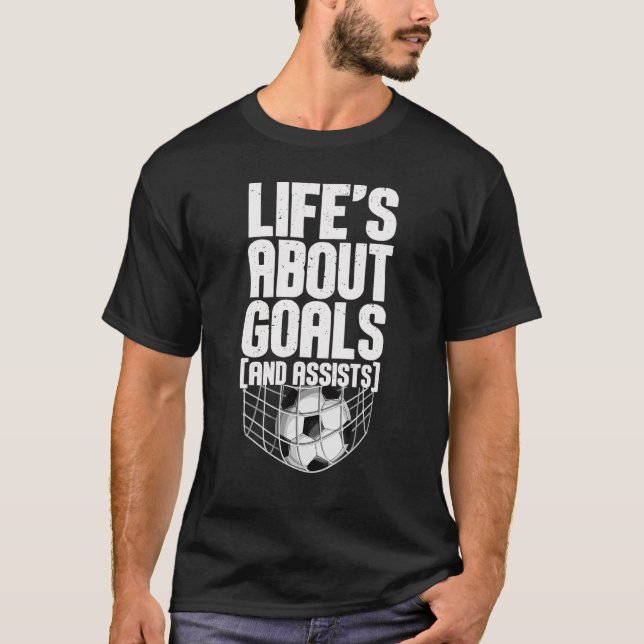 Life Is About Goals And Assists Futbol Soccer 14 T-Shirt (Front)