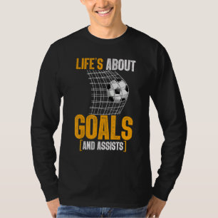 Life Is About Goals And Assists Futbol Soccer 16 T-Shirt