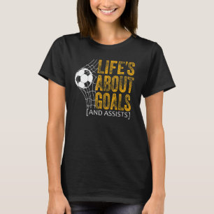 Life Is About Goals And Assists Futbol Soccer 20 T-Shirt