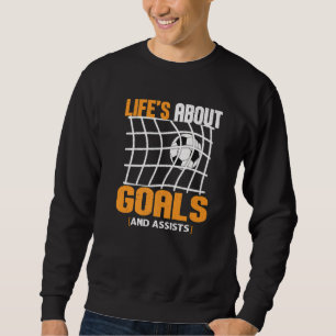 Life Is About Goals And Assists Futbol Soccer  22 Sweatshirt
