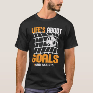 Life Is About Goals And Assists Futbol Soccer 24 T-Shirt