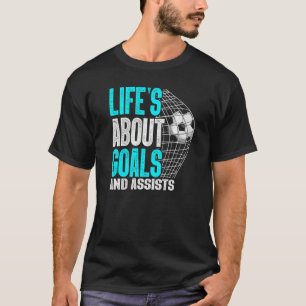 Life Is About Goals And Assists Futbol Soccer 3 T-Shirt
