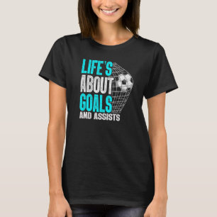 Life Is About Goals And Assists Futbol Soccer 3 T-Shirt