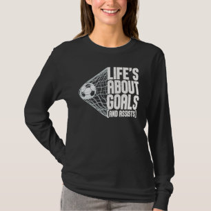 Life Is About Goals And Assists Futbol Soccer 5 T-Shirt