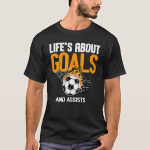 Life Is About Goals And Assists Futbol Soccer 7 T-Shirt