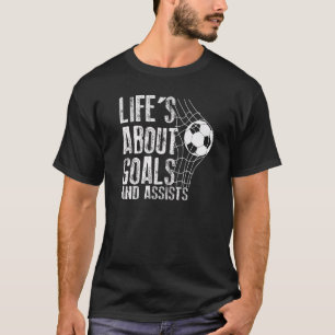 Life Is About Goals And Assists Futbol Soccer 9 T-Shirt