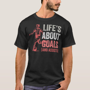 Life Is About Goals And Assists Men Women Futbol S T-Shirt
