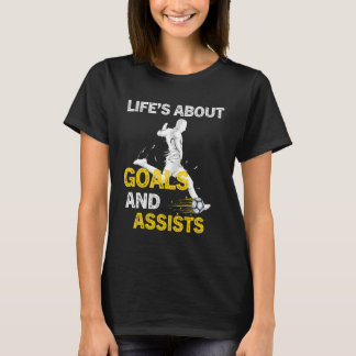 Life Is About Goals And Assists  Soccer Player Fut T-Shirt