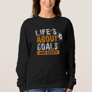 Life Is About Goals And Assists Soccer Player Spor Sweatshirt