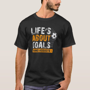 Life Is About Goals And Assists Soccer Player Spor T-Shirt