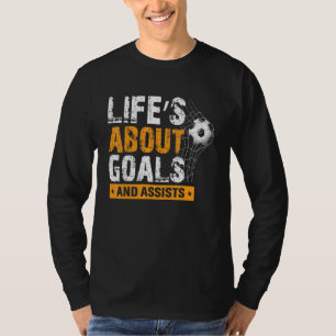 Life Is About Goals And Assists Soccer Player Spor T-Shirt