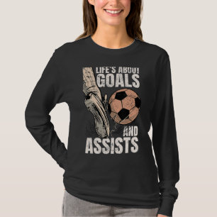 Life Is About Goals And Assists Soccer Player Spor T-Shirt