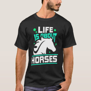 Life Is About Horses Equestrian Rider Horse Ridin T-Shirt