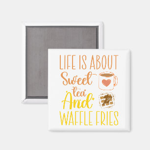 Life Is About Sweet Tea And Waffle Fries Funny Magnet