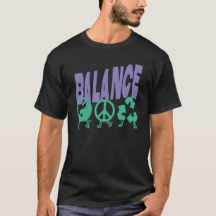 Life is all about Balance Harmony Green Earth Eco  T-Shirt