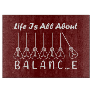 Life is all about balance motivational inspiration cutting board