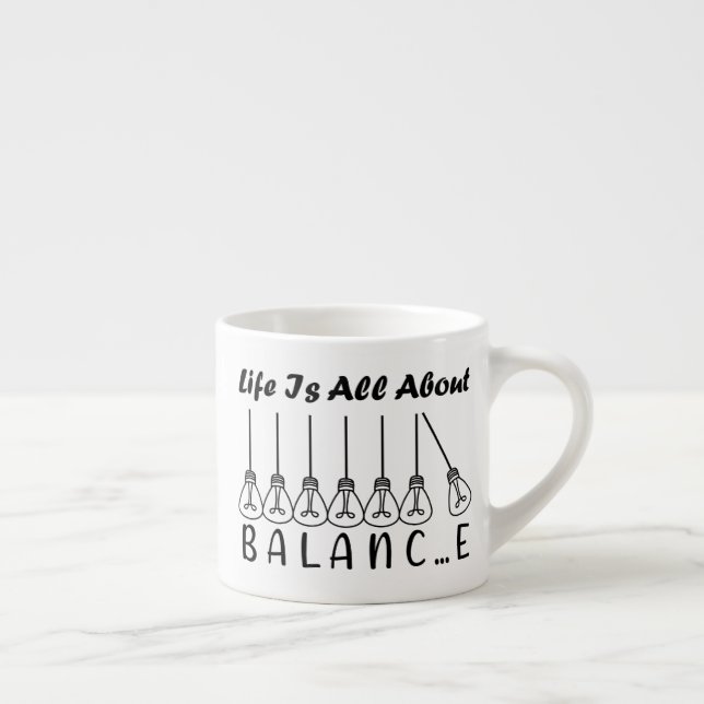 Life is all about balance motivational inspiration espresso cup (Right)