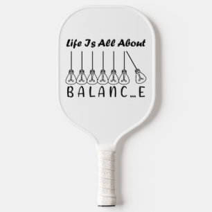 Life is all about balance motivational inspiration pickleball paddle