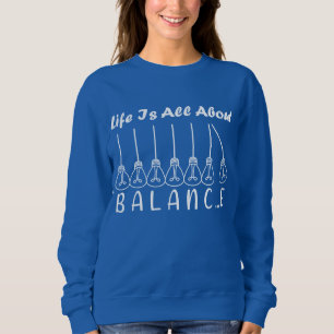 Life is all about balance motivational inspiration sweatshirt