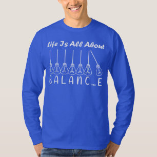 Life is all about balance motivational inspiration T-Shirt
