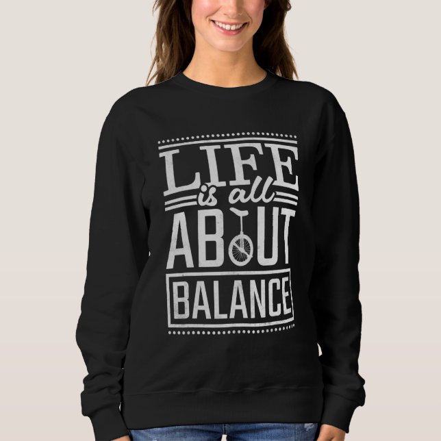 Life Is All About Balance Unicycle Sweatshirt (Front)