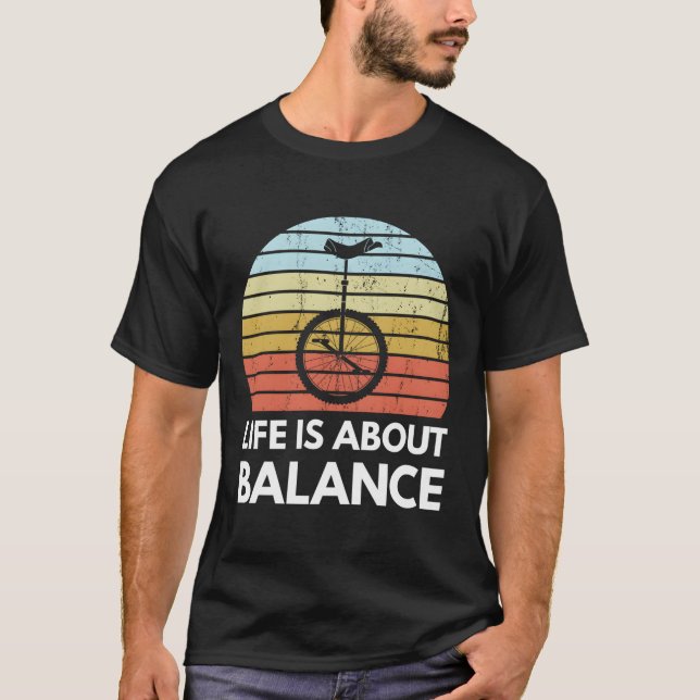 Life Is All About Balance Unicycling Funny Unicycl T-Shirt (Front)