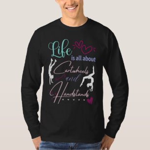 Life Is All About Cartwheels and Handstands T-Shirt