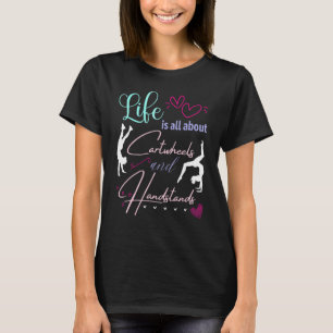 Life Is All About Cartwheels and Handstands T-Shirt