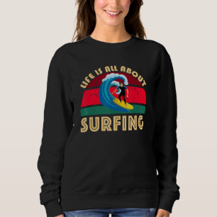Life Is All About Surfing SurfBoard Wave Beach In Sweatshirt