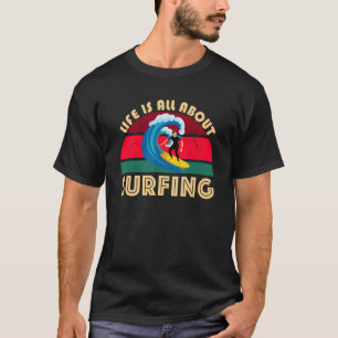 Life Is All About Surfing SurfBoard Wave Beach In  T-Shirt