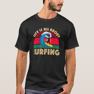 Life Is All About Surfing SurfBoard Wave Beach In T-Shirt