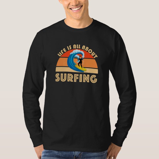 Life Is All About Surfing SurfBoard Wave Beach Sum T-Shirt (Front)