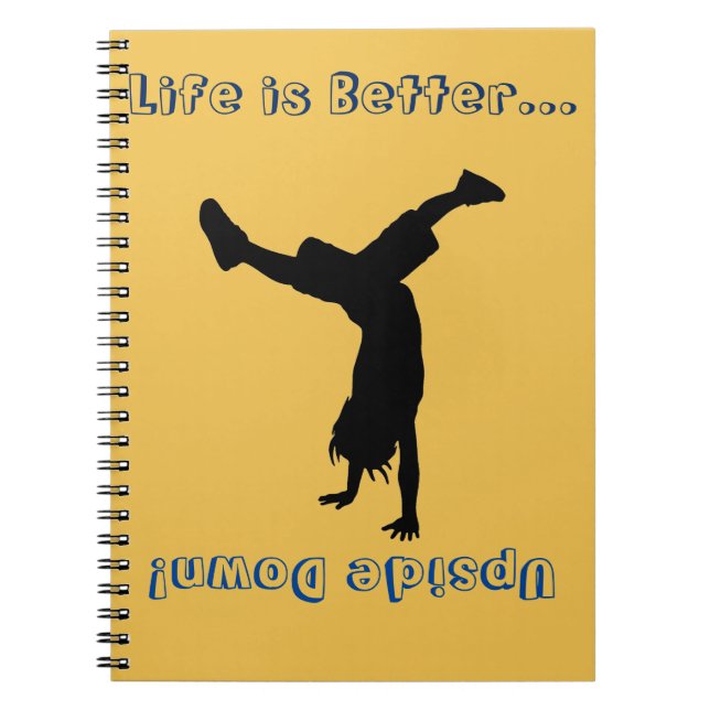 Life is all about the handstands! spiral notebook (Front)