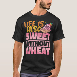 Life is also sweet without wheat Gluten Free Aware T-Shirt