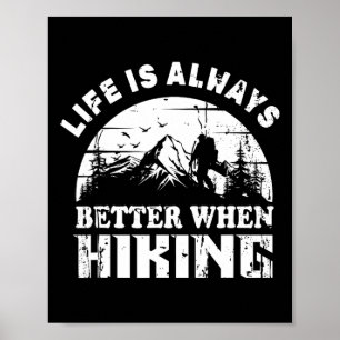 Life Is Always Better When Hiking For Hikers Poster